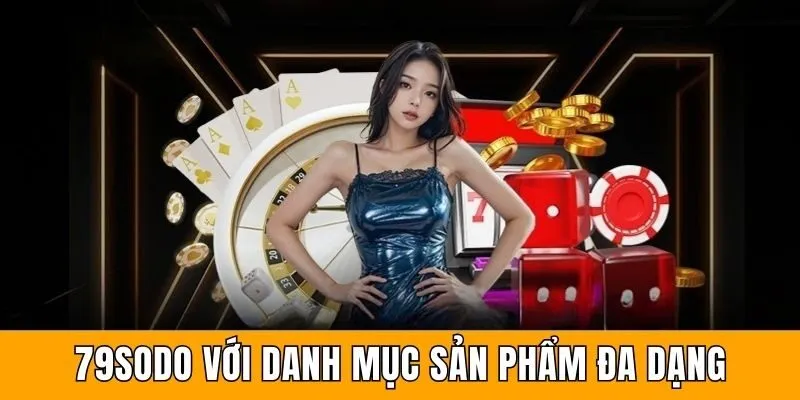 79sodo - Thương Hiệu Giải Trí Trực Tuyến Chuẩn Quốc Tế 3 79sodo với danh mục sản phẩm đa dạng