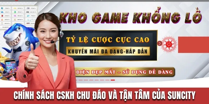 Suncity - Nhà Cái Số 1 Chiếm Trọn Lòng Tin Của Người Chơi 3 Chính sách CSKH chu đáo và tận tâm của Suncity