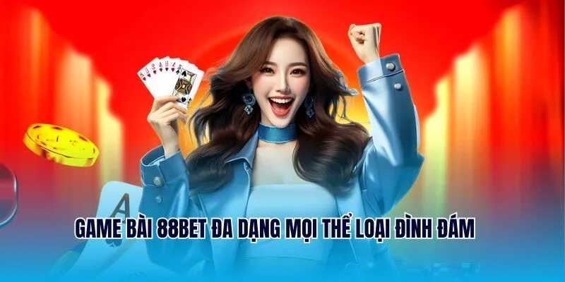 88BET - Trang Game Đẳng Cấp Quốc Tế Top 1 Thị Trường 2 Game bài 88BET đa dạng mọi thể loại đình đám