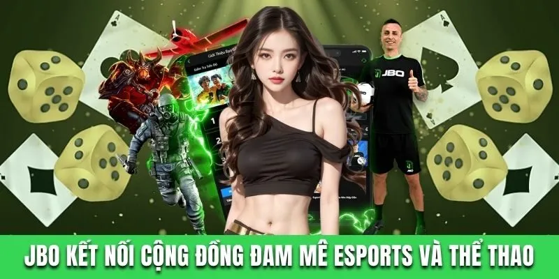Jbo - Nhà Cái Cá Cược Esports Đẳng Cấp, Uy Tín Số 1 Châu Á 1 BO kết nối cộng đồng đam mê Esports và thể thao