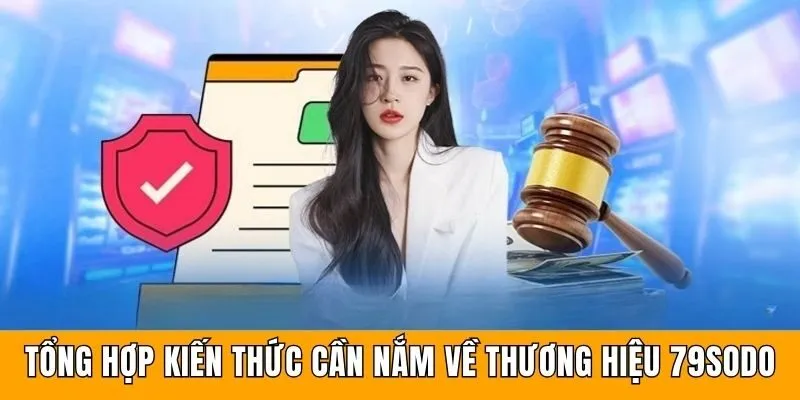 79sodo - Thương Hiệu Giải Trí Trực Tuyến Chuẩn Quốc Tế 1 Tổng hợp kiến thức cần nắm về thương hiệu 79sodo